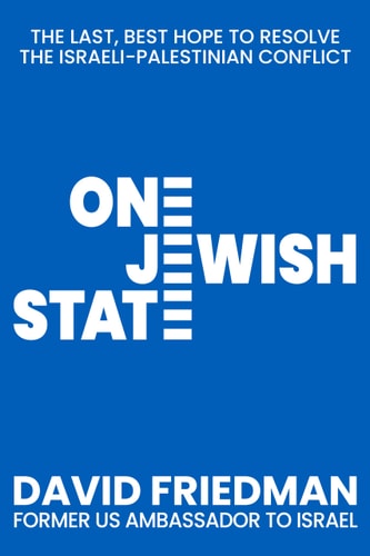 [9781630062941] One Jewish State - The Last, Best Hope to Resolve the Israeli-Palestinian Conflict with a Foreword by Mike Pompeo