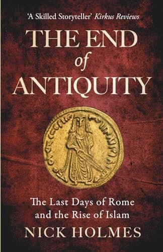 [9781739786571] The End of Antiquity: The Last Days of Rome and the Rise of Islam | The Fall of the Roman Empire Series 