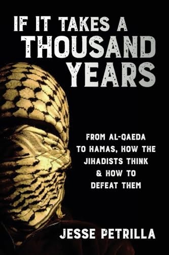 [9798888456125] If it Takes a Thousand Years From Al-Qaeda to Hamas, how the Jihadists Think and how to Defeat Them