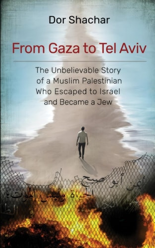 [9798287843564] Coming Soon | From Gaza to Tel Aviv - The Unbelievable True Story of a Muslim Palestinian Who Escaped to Israel and Became a Jew