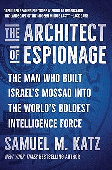 [9781668059753] The Architect of Espionage: The Man Who Built Israel's Mossad into the World's Boldest Intelligence Force 