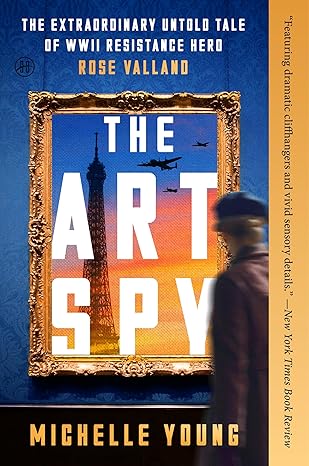 [9780063295902] The Art Spy: The Extraordinary Untold Tale of WWII Resistance Hero Rose Valland